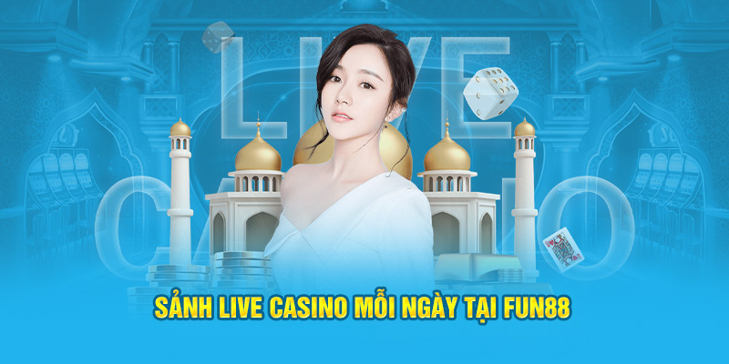 Sảnh live casino mỗi ngày tại Fun88